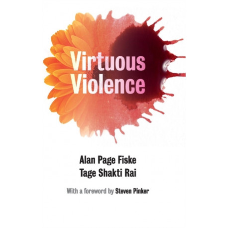 Virtuous Violence: Hurting and Killing to Create, Sustain, End, and Honor Social Relationships