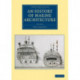 An History of Marine Architecture: Including an Enlarged and Progressive View of the Nautical Regulations and Naval History, Both Civil and Military, of All Nations, Especially of Great Britain