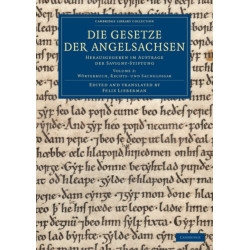 Die Gesetze der Angelsachsen: Herausgegeben im Auftrage der Savigny-Stiftung