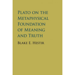 Plato on the Metaphysical Foundation of Meaning and Truth