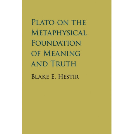 Plato on the Metaphysical Foundation of Meaning and Truth