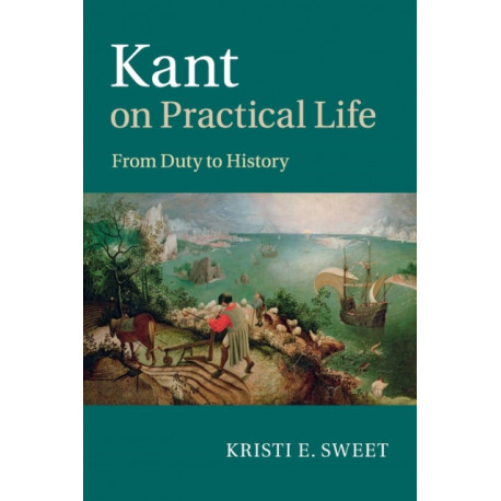 Kant on Practical Life: From Duty to History