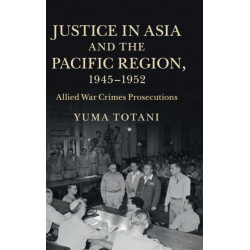 Justice in Asia and the Pacific Region, 1945–1952: Allied War Crimes Prosecutions