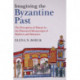 Imagining the Byzantine Past: The Perception of History in the Illustrated Manuscripts of Skylitzes and Manasses