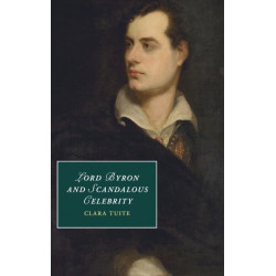 Lord Byron and Scandalous Celebrity