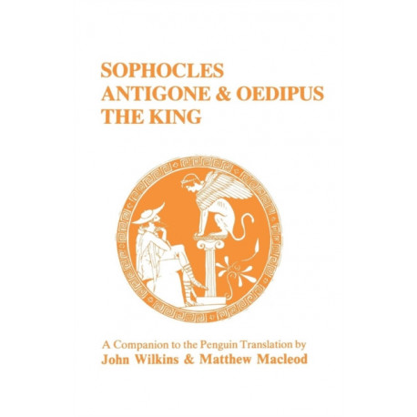 Sophocles: "Antigone" and "Oedipus the King" - A Companion to the Penguin Translation
