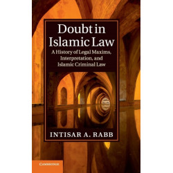 Doubt in Islamic Law: A History of Legal Maxims, Interpretation, and Islamic Criminal Law