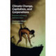 Climate Change, Capitalism, and Corporations: Processes of Creative Self-Destruction