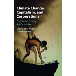 Climate Change, Capitalism, and Corporations: Processes of Creative Self-Destruction