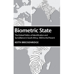Biometric State: The Global Politics of Identification and Surveillance in South Africa, 1850 to the Present