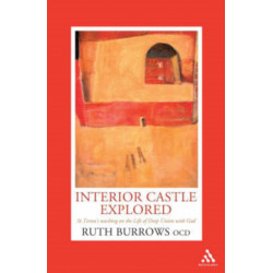 Interior Castle Explored: St. Teresa's Teaching on the Life of Deep Union with God