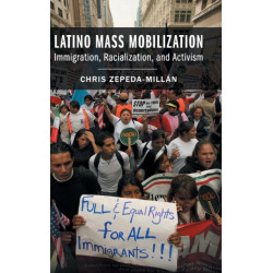 Latino Mass Mobilization: Immigration, Racialization, and Activism