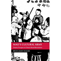Mao's Cultural Army: Drama Troupes in China's Rural Revolution