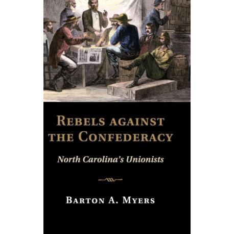 Rebels against the Confederacy: North Carolina's Unionists