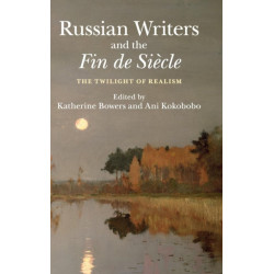 Russian Writers and the Fin de Siecle: The Twilight of Realism