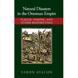 Natural Disasters in the Ottoman Empire: Plague, Famine, and Other Misfortunes