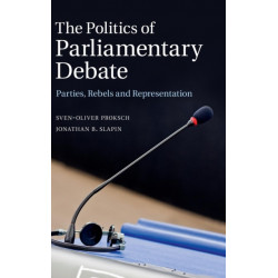 The Politics of Parliamentary Debate: Parties, Rebels and Representation