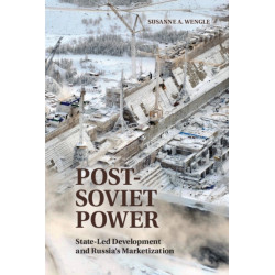Post-Soviet Power: State-led Development and Russia's Marketization