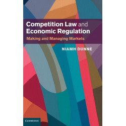 Competition Law and Economic Regulation: Making and Managing Markets