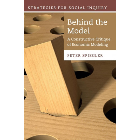 Behind the Model: A Constructive Critique of Economic Modeling