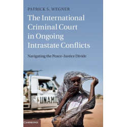 The International Criminal Court in Ongoing Intrastate Conflicts: Navigating the Peace–Justice Divide