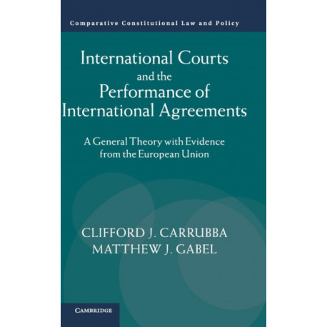 International Courts and the Performance of International Agreements: A General Theory with Evidence from the European Union