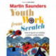 Youth Work From Scratch: How to launch or revitalize a church youth ministry