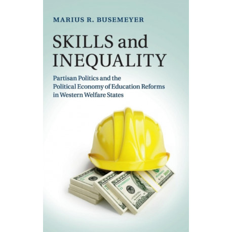 Skills and Inequality: Partisan Politics and the Political Economy of Education Reforms in Western Welfare States