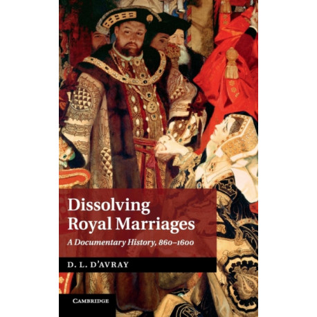 Dissolving Royal Marriages: A Documentary History, 860–1600