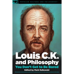 Louis C.K. and Philosophy: You Don't Get to Be Bored