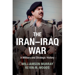 The Iran–Iraq War: A Military and Strategic History