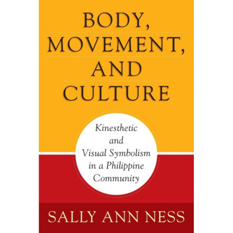 Body, Movement, and Culture: Kinesthetic and Visual Symbolism in a Philippine Community