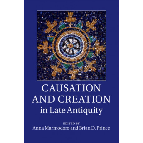 Causation and Creation in Late Antiquity
