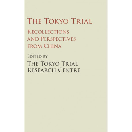 The Tokyo Trial: Recollections and Perspectives from China