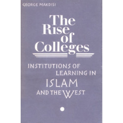 The Rise of Colleges: Institutions of Learning in Islam and the West