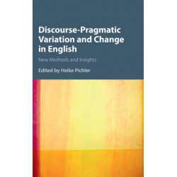 Discourse-Pragmatic Variation and Change in English: New Methods and Insights