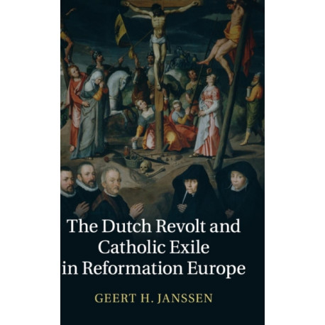 The Dutch Revolt and Catholic Exile in Reformation Europe