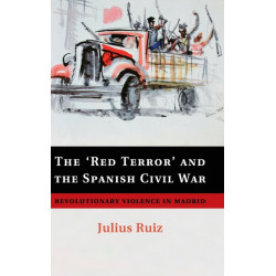 The 'Red Terror' and the Spanish Civil War: Revolutionary Violence in Madrid