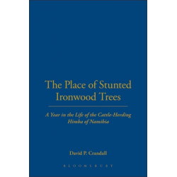 The Place of Stunted Ironwood Trees: A Year in the Lives of the Cattle-herding Himba of Namibia