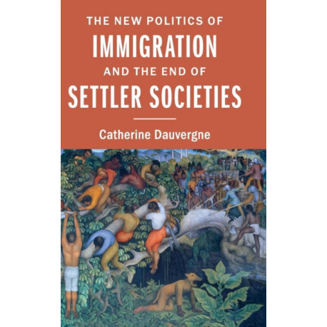 The New Politics of Immigration and the End of Settler Societies