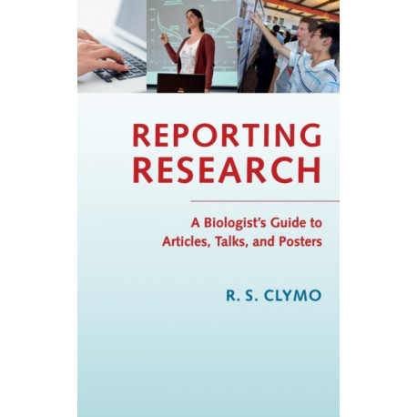 Reporting Research: A Biologist's Guide to Articles, Talks, and Posters