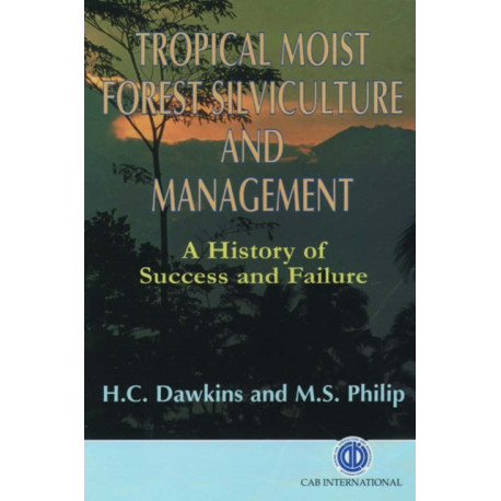 Tropical Moist Forest Silviculture and Management: A History of Success and Failure