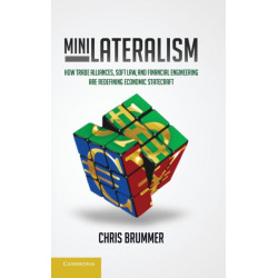 Minilateralism: How Trade Alliances, Soft Law and Financial Engineering are Redefining Economic Statecraft