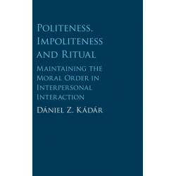 Politeness, Impoliteness and Ritual: Maintaining the Moral Order in Interpersonal Interaction
