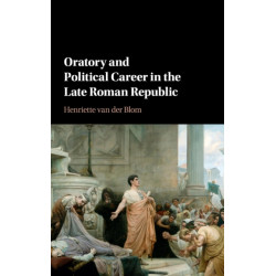 Oratory and Political Career in the Late Roman Republic