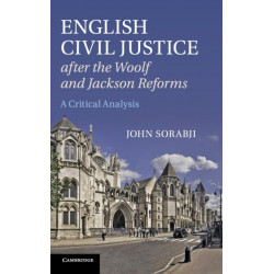 English Civil Justice after the Woolf and Jackson Reforms: A Critical Analysis