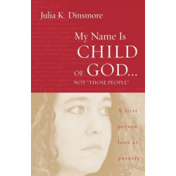 My Name Is Child of God ... Not "Those People": A First-person Look at Poverty