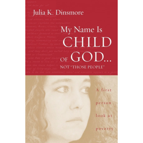 My Name Is Child of God ... Not "Those People": A First-person Look at Poverty