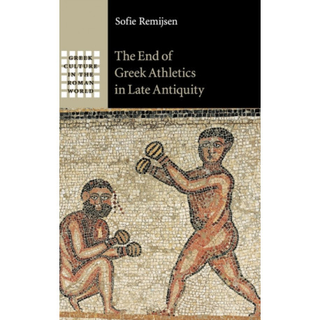 The End of Greek Athletics in Late Antiquity