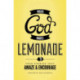 When God Makes Lemonade: True Stories That Amaze and Encourage